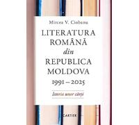 Literatura romana din Republica Moldova 1991-2025 - Mircea V. Ciobanu
