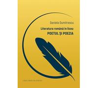Literatura romana in liceu. Poetul si poezia - Daniela Dumitrescu