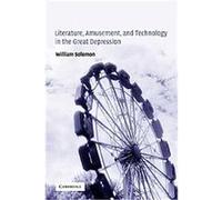 Literature, Amusement, and Technology in the Great Depression, Cambridge Studies in American Literature and Culture William Solomon (Auteur)