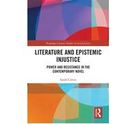 Literature and Epistemic Injustice Power and Resistance in the Contemporary Novel - Colvin, Sarah - Routledge - ebook (ePub) - Livre