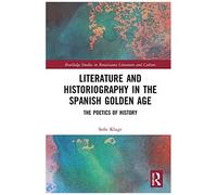 Literature And Historiography In The Spanish Golden Age
