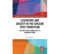 Literature and Society in the Chilean Post-Transition The Politics of Diamela Eltit’s Narrative Form - Denisse Lazo - Routledge - ebook (ePub) - Livre