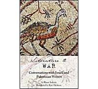 Literature And War: Conversations With Israeli And Palestinian Writers