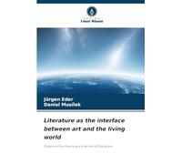 Literature as the interface between art and the living world: Essays on the theory and practice of literature
