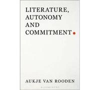 Literature Autonomy and Commitment by van Rooden & Dr Aukje University of Amsterdam & the Netherlands Van Rooden, Dr Aukje (University of Amsterdam, the Netherlands) (Auteur)