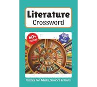 Literature Crossword Puzzles: Crossword Puzzles about Literature, Great Classics, Horror and More, 6x9 ,120 pages, Easy to Read Print, Solutions Included, Gift for Vacations, Holidays, and Free Times