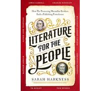 Literature for the People: How the Pioneering MacMillan Brothers Built a Publishing Powerhouse