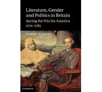 Literature, Gender And Politics In Britain During The War For America, 1770-1785