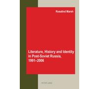 Literature, History And Identity In Post-Soviet Russia, 1991-2006