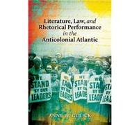 Literature Law and Rhetorical Performance in the Anticolonial Atlantic by Anne W Gulick Anne W Gulick (Auteur)