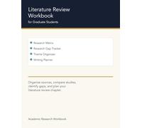 Literature Review Workbook for Graduate Students: Research Matrix, Gap Tracker, Theme Organizer, and Writing Planner