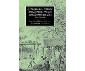 Literature, Science and Exploration in the Romantic Era, Cambridge Studies in Romanticism Debbie Lee, Peter J. Kitson, Tim Fulford (Auteur)