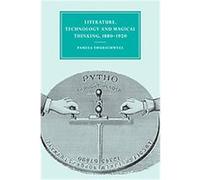 Literature, Technology And Magical Thinking, 1880 -1920, Cambridge Studies in Nineteenth-Century Literature and Culture Pamela Thurschwell (Auteur)