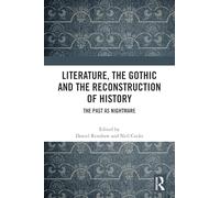 Literature, the Gothic and the Reconstruction of History: The Past as Nightmare