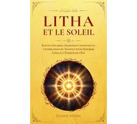 Litha et le Soleil: Rituels Solaires, Traditions Anciennes et Célébrations du Solstice pour Honorer Litha et l’Énergie de l’Été