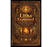 Litha Explained: Summer Solstice Magic, Solar Power, Fire Rituals, and Pagan Celebrations of the Sun at Its Peak