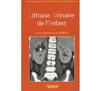 Lithiase urinaire de l'enfant. monographie du coll. nat. de chirurgie pediatriqu - Benjamin Fremond - Sauramps Medical - broché - Etude