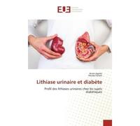 Lithiase urinaire et diabète Profil des lithiases urinaires chez les sujets diabétiques - Ikram Agrebi - Universitaires Europeennes - broché - Livre