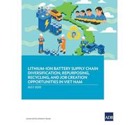 Lithium-Ion Battery Supply Chain Diversification, Repurposing, Recycling, and Job Creation Opportunities in Viet Nam
