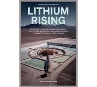 Lithium Rising: The U.S. Push for Control in the Global Lithium Market: How the Trump Administration’s Stake in Lithium Americas Is Shaping the Future of Critical Resources