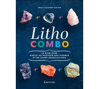 Litho combo - Le bien-être grâce au pouvoir des pierres et de leurs associations - Emily Suzanne Rayow - Grancher - broché - Guide