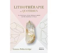 Lithothérapie au quotidien - 75 cristaux pour rééquilibrer votre énergie vitale