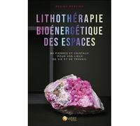 Lithothérapie bioénergétique des espaces - 80 pierres et cristaux pour vos lieux de vie et de travail - Regina Martino - Ambre Eds - broché - Guide