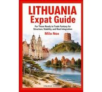 LITHUANIA Expat Guide: For Those Ready to Trade Fantasy for Structure, Stability, and Real Integration