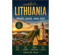LITHUANIA TRAVEL GUIDE 2026-2027: Explore Vilnius, Kaunas, Trakai Castle, and the Curonian Spit with Practical Itineraries, Costs, and Local Insight