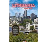 LITHUANIA TRAVEL GUIDE 2026/2027: Your Complete Arrival to Departure Guide to Lithuania, Designed to Help You Explore More in Less Time with Easy ... Budget Planning, and Top Attractions.
