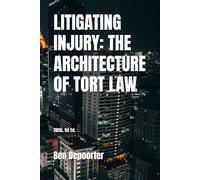 LITIGATING INJURY: THE ARCHITECTURE OF TORT LAW: handbook