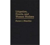 Litigation, Courts, and Women Workers Karen J. Maschke (Auteur)