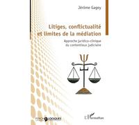Litiges, conflictualité et limites de la médiation: Approche juridico-clinique du contentieux judiciaire