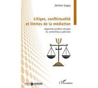 Litiges, conflictualité et limites de la médiation Approche juridico-clinique du contentieux judiciaire - Jérôme Gagey - L'harmattan - broché - Essai