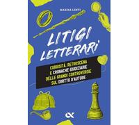 Litigi letterari. Curiosità, retroscena e cronache giudiziarie delle grandi controversie sul diritto d'autore