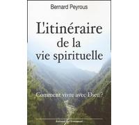 L'itinéraire de la vie spirituelle: Comment vivre avec Dieu ?