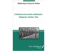 L'itinéraire d'un ancien combattant Diagourou, Verdun, Téra - HASSANE DIALLO ABDOULIAYE - Les Impliqués - broché - Récit