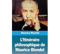 L'itinéraire Philosophique De Maurice Blondel