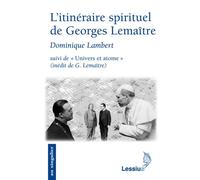 L'itinéraire spirituel de Georges Lemaître Suivi de "Univers et atome" conférence inédite de G. Lemaître - Dominique Lambert - Lessius Eds - broché - Ephéméride