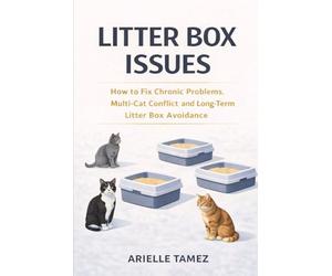 Litter Box Issues: How to Fix Chronic Problems, Multi-Cat Conflict, and Long-Term Litter Box Avoidance