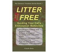 Litter Free Guiding Your Catâs Elimination Behaviors: House-Training, Uncleanness, Marking, Handling Changes, Permanent Sand Litter, Water Litter, Toilet Training (Pet Owners' Freedom)