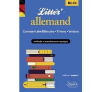 Littér'allemand ! Commentaire littéraire, thème et version (B2-C1) Méthode et entraînements corrigés - Hélène Lambert - Ellipses - broché - Méthode de langue