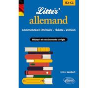 Littér'allemand ! Commentaire littéraire, thème, version (B2-C1): Méthode et entraînements corrigés