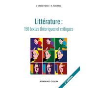 Littérature : Textes Théoriques Et Critiques - 150 Textes D'écrivains Et De Critiques Classés Et Commentés