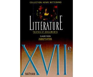 Littérature 17ème Siècle (Xviième°- Textes Et Documents : Le Siècle De Louis Xiii Roi Soleil