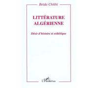 Litterature algerienne - Désir d'histoire et esthétique - Beïda Chikhi - L'harmattan - Livre