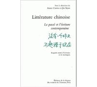 Littérature Chinoise - Le Passé Et L'écriture Contemporaine, Regards Croisés D'écrivains Et De Sinologues