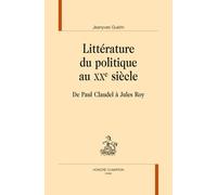 Littérature Du Politique Au Xxe Siècle - De Paul Claudel À Jules Roy
