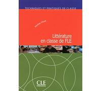 Littérature en classe de FLE - Techniques et pratiques de classe - Livre