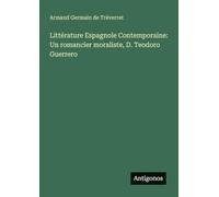 Littérature Espagnole Contemporaine: Un romancier moraliste, D. Teodoro Guerrero